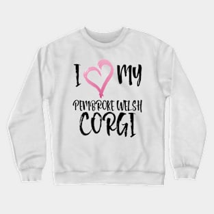 I Heart My Pembroke Welsh Corgi! Especially for Corgi Dog Lovers! Crewneck Sweatshirt